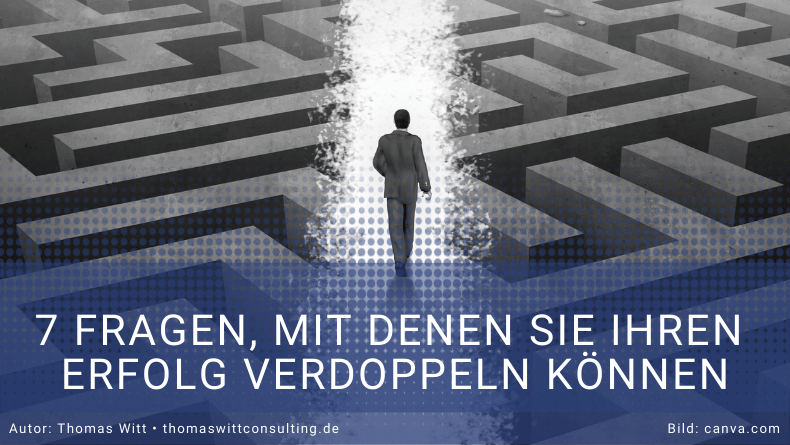 7 Fragen mit denen Sie ihren Erfolg verdoppeln können - Thomas Witt